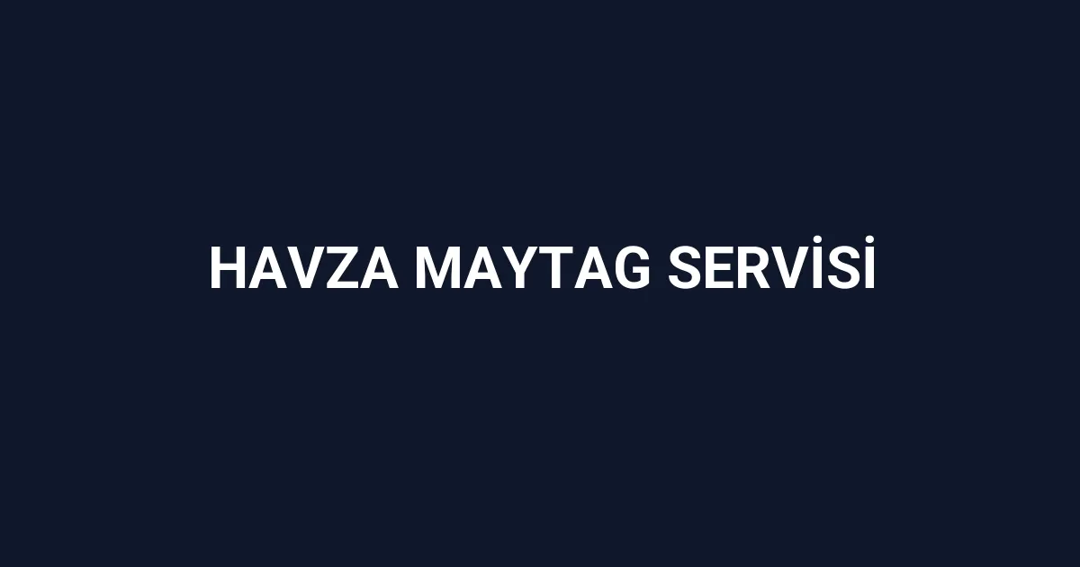 Havza Maytag Servisi
